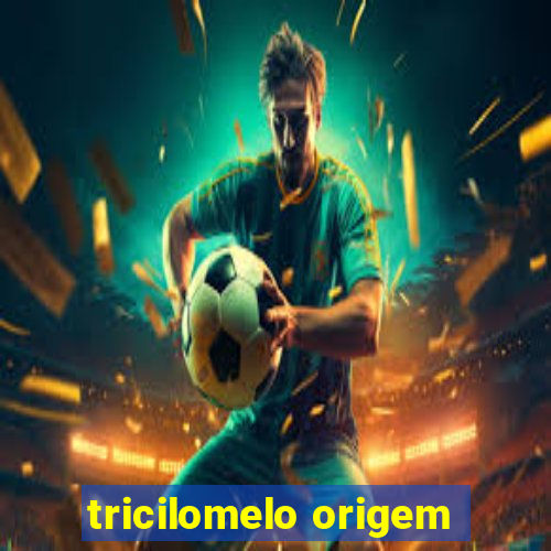 tricilomelo origem